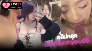 คลิปหลุดหีสวย คลิปหลุด lanhxinhyeu06 หุ่นแซ่บโดนหนุ่มตอกหีครางอย่างเสียวกระแทกหีxxxร้องลั่นหีฟิตสุดๆน้ำแตกเด็ดๆ